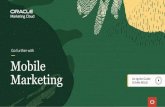 Go Further with Mobile Marketing | Oracle Marketing Cloud · Ignite Guide: Mobile Marketing 12. Oracle Responsys ... brand and customer loyalty. Oracle Marketing Cloud offers the