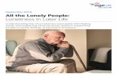 September 2018 All the Lonely People - Age UK · Loneliness in Later Life Many people experience loneliness at some point in their lives. For the majority the feeling of loneliness