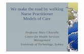 Mary Chiarella We make the road by walking3 · We make the road by walking Nurse Practitioner Models of Care Professor Mary Chiarella Centre for Health Services Management University