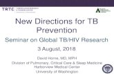 New Directions for TB Prevention - University of Washington Horne ....pdf · TEMPRANO: INH +ART TEMPRANO NEJM 2015 Early ART & IPT beneficial regardless of LTBI status Independent
