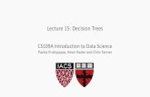 Lecture15 Decision Trees - GitHub Pages · CS109A, PROTOPAPAS, RADER, TANNER Learning the Model Given a training set, learninga decision tree model for binary classification means: