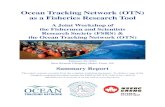 Ocean Tracking Network (OTN) as a Fisheries …...Tibbetts, Research Biologist, Fishermen and Scientists Research Society. Workshop Coordinators: Bob Branton, Director of Data Management,