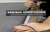 WINDOW SCREENS MESH OPTIONSMESH OPTIONS All our window screens come with an appropriate insect mesh already fitted. We have plenty of alternative meshes available as an upgrade to