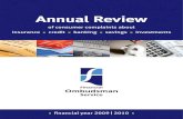 Annual Review 2009/2010 · Annual Review 2009 | 2010 1 Financial Ombudsman Service key ﬁ gures about the Financial Ombudsman Service Wehandled 925,095 initial enquiries and complaints
