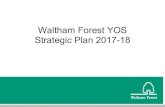 Waltham Forest YOS Strategic Plan 2017-18...Feedback from Service Users P19 11. Management Board Signatures P20 Appendix A – Waltham Forest YOS Budget Plan P21 Appendix B – Waltham