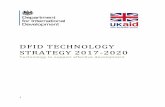 DFID TECHNOLOGY STRATEGY 2017-2020 · Strategy and the Data Roadmap, all linked to the Government Transformation Strategy for the period 2017-2020. It also contributes to the overall