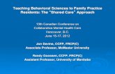 Teaching Behavioral Sciences to Family Practice Residents ... · Teaching Behavioral Sciences to Family Practice Residents: The “Shared Care” Approach 13th Canadian Conference