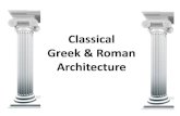 Classical Greek & Roman Architecture - Weebly · 2018-09-09 · Greek & Roman Architecture. Architecture Architecture is both the process and product of planning, designing and construction