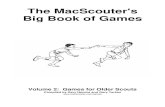 The MacScouter's Big Book of Games · 2018-05-02 · The Electric Fence 36 Kim's Game Campsite 36 Shoe Hunt 36 How Many Bears Can Live In The Woods 36 Nature Hunt 36 Order Out Of
