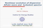 Nonlinear evolution of dispersive Alfvén wave and …home.iitk.ac.in/~mkv/Conf/Talks_files/RP_sharma_IIT delhi...Alfven waves Alfvenic turbulence Particle acceleration Atmospheric