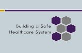 Building a Safe Healthcare System - LSU Health Sciences ... · 2002 11:51-56; Mohr JJ and Batalden PB, Qual Saf Health Care, 2002 11:45-50; and Sachdeva AK and Blair PG, Surg Clin