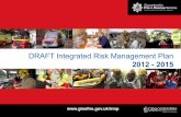 DRAFT Integrated Risk Management Plan · Integrated risk management replaced the national prescriptive approach to the way Services set their standards within the UK. Each Fire Authority