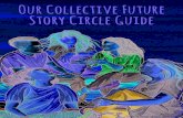 Our Collective Future Story Circle Guide · something bigger than yourself. We want to learn from and gauge the impact of these story circles. After the Story Circle, we encourage