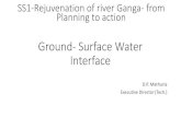 Ground- Surface Water Interface...River Ganga (Rejuvenation, Protection, Management) Authorities Order, 2016 Principles to be followed specifies: •The integral relationship between