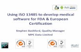 Using ISO 13485 to develop medical software for FDA ... ISO 134… · • Quality Management System for medical devices • Recognised by EU/FDA for certification • ISO 14971 –