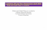 Louisiana Oil and Gas Symposium-April 2019 · Louisiana Oil and Gas Symposium-April 2019 Shale and Chalk Plays in Louisiana-Summary • Haynesville Shale • Dry gas • North Louisiana