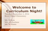 Welcome to Curriculum Night! · 09/26/12 Welcome to Curriculum Night! Tuesday, September 2, 2014 Rock Chapel Elementary Ms. Wilson Mrs. Richardson Ms. Williams