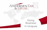 Doing Business in Uruguay - Andersen Tax & Legal€¦ · •Property Tax: 0.3 to 0.5% of market value (avg., urban properties). Farmland usually has lower rates. –In addition, a