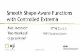 Smooth Shape-Aware Functions with Controlled Extrema · 2019-03-06 · Smooth Shape-Aware Functions with Controlled Extrema Alec Jacobson1 Tino Weinkauf2 Olga Sorkine1 August 9, 2012