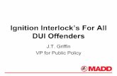 Ignition Interlock’s For All DUI Offenders · problem, or event its biggest part, so it doesn’t make sense to focus too narrowly on this group.--Insurance Institute for Highway