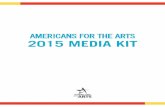 AMERICANS FOR THE ARTS 2015 MEDIA KIT · 4 ONLINE AmericansfortheArts.org ARTSblog 6 PRINT & E-MAIL Arts Link Monthly Wire 7 DIGITAL RESOURCES Webinars E-books 8 EVENTS Annual Convention