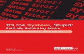It’s the System, Stupid!€¦ · It’s the System, Stupid! Radically Rethinking Advice Report of AdviceUK’s RADICAL Advice Project 2007-2008 Supported by The Baring Foundation.