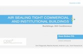 AIR SEALING TIGHT COMMERCIAL AND …...AIR SEALING TIGHT COMMERCIAL AND INSTITUTIONAL BUILDINGS Buildings XIII Conference Dave Bohac P.E. Director of Research December 6, 2016 Jim
