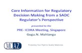 PRE ICDRA Meeting, Singapore Gugu.N. Mahlangu...Core Information for Regulatory Decision Making from a SADC Regulator’s Perspective presented to the PRE‐ICDRA Meeting, Singapore