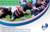 Victorian Rugby Centre The next step in Rugby development ... · 9/28/2016  · EVENT VENUE Venue for 15s and 7s matches against visiting interstate and international teams, for ...