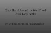 By: Dominic Bowlin and Noah McMullan · 2019-10-30 · “Shot Heard Around the World” The Shot Heard Around the World was in the battle of Lexington and Concord. The shot was fired