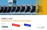 CEMIG e SAP Habilitando a Transformação Digital · 2020-06-24 · CEMIG e SAP Habilitando a Transformação Digital. 2 ... simulação, previsão e insight para ação Machine Learning