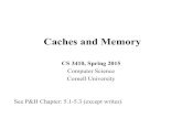 Caches and Memory - Cornell University€¦ · Memory Hierarchy • Storage (memory/DRAM) farther from processor • big & slow • stores inactive data • contacts • Storage (cache/SRAM)