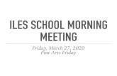 ILES SCHOOL MORNING MEETING · PDF file

ILES SCHOOL MORNING MEETING Friday, March 27, 2020 Fine Arts Friday