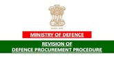 MINISTRY OF DEFENCE REVISION OF DEFENCE PROCUREMENT … S.pdf · 2020-03-20 · NEED FOR DPP REVISION • DPP 2016 – promulgated in March 2016 • 47 amendments carried out as part