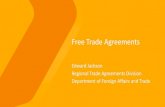 Free Trade Agreements - ftalliance.com.au · Free Trade Agreements Edward Jackson Regional Trade Agreements Division Department of Foreign Affairs and Trade. WHAT IS A FREE TRADE