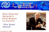 New Director General’s First Report to Council “The Road Ahead” · 2015-03-09 · "The Road Ahead" - Presentation by the Director General to the IOM Council Author: International