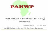 (Pan African Harmonisation Party) Learnings · 2019-11-18 · Learnings Patience Dabula 03 Dec 2015 SAMED Medical Device and IVD Regulatory Conference. 2 Overview •(Update and benefits