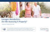 Estrogen Metabolism: Are We Assessing It Properly? · 2017-08-24 · Estrogen Metabolism: Are We Assessing It Properly? Filomena Trindade, MD, MPH The views and opinions expressed