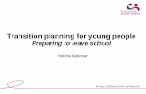 Preparing to leave school€¦ · Preparing to leave school Helena Bateman. Positive Planning for Transitions • Transition although often stressful can have a positive effect on