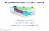 Slide 1 In-situ Remediation Lessons Learned · John Sankey, P.Eng., True Blue Technologies, Long Beach, CA—Vancouver, BC. Slide 2 In-situ Remediation Lessons Learned ... Resume