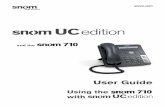 User Guide - Vanilla5 snom UC Edition and snom 710 Using the phone with UC Edition Using the phone with snom UC Edition This guide describes the use of phones running snom UC Edition