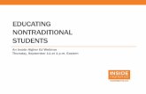 EDUCATING NONTRADITIONAL STUDENTS · The Adult (25+) Student •38 percent of all postsecondary students •54 percent of those 25-29 are enrolled full-time •Younger students are