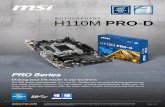 H110M PRO-D€¦ · Graphics interface 1 * PCI-E 3.0 x16 Display interface DVI-D –Requires Processor Graphics Memory support 2 DIMMs, Dual Channel DDR4-2133 MHz Expansion slots