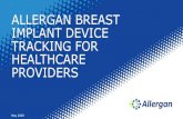 ALLERGAN BREAST IMPLANT DEVICE TRACKING FOR HEALTHCARE … · Disposition Report to the Healthcare Provider > The Device Disposition Report will be sent via email, fax or to the mailing