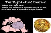 Today’s Title: Right there^ Today’s EQ: Why did the ... · • Very rich and wealthy empire By 330, the emperor Constantine, had built a new capital city in Constantinople on