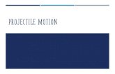 PROJECTILE MOTION - Weebly€¦ · WHAT IS PROJECTILE MOTION? ¡Projectile motion is an example of 2-dimensional motion ¡Projectile: object upon which the only force acting on it