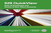 529 QuickView · 2017-09-12 · 529 QuickView®, 529quickview.com, is a web-based portal that gives investment professionals immediate online access to clients’ Ascensus Broker