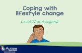Coping with lifestyle change - Amazon S3€¦ · lifestyle change Covid 19 and beyond . In life many things can change. Some changes are expected, ... Learning ways to cope with unexpected