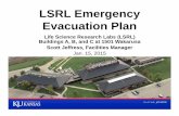 LSRL Emergency Evacuation Plan Final-v4 · 2015-01-23 · This presentation outlines the plan for LSRL. ... Building Emergency Liaison (wearing BEL vest) Building Emergency Liaisons