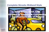Complete Streets-Midland Style Keith Baker, AICP, CFM ... · Director of Planning & Community Development, City of Midland . Complete Streets-Midland Style •What is Complete Streets?